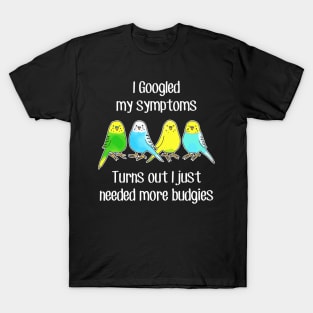 Need More Budgies T-Shirt